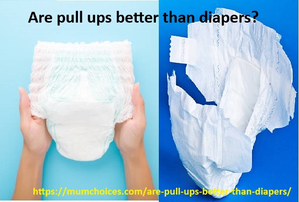 are pull ups better than diapers