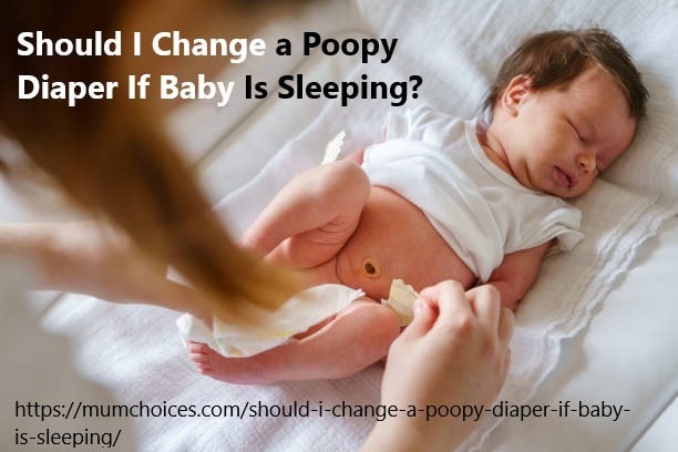 should i change a poopy diaper if baby is sleeping
